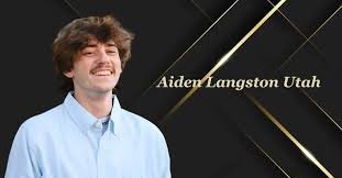 Aiden Langston Utah: Rising Star in the World of Digital Innovation